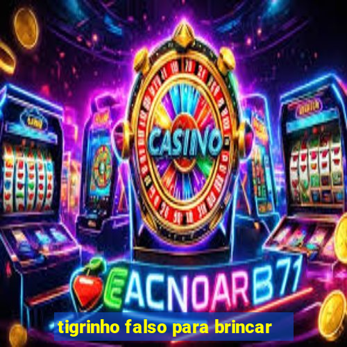 tigrinho falso para brincar